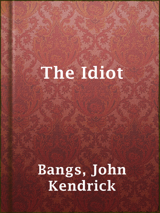 Title details for The Idiot by John Kendrick Bangs - Available